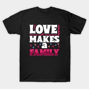 Love makes a family - adoptive parents T-Shirt